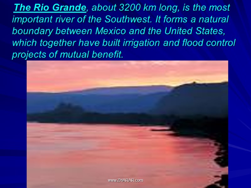 The Rio Grande, about 3200 km long, is the most important river of the